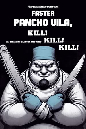 Image Faster Pancho Vila, Kill! Kill! Kill!