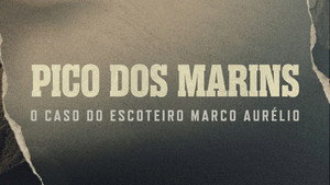 Pico dos Marins: O Caso do Escoteiro Marco Aurélio