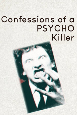 Confessions of a Psycho Killer