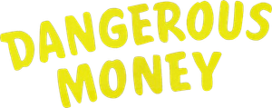 Dangerous Money
