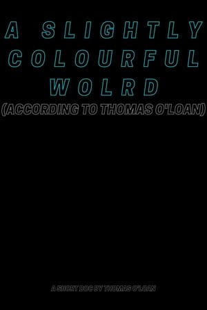 A Slightly Colourful World (According To Thomas O’Loan) film complet