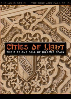 Cities of Light: The Rise and Fall of Islamic Spain