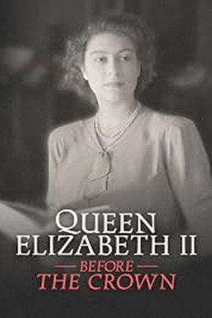 Queen Elizabeth II: Before the Crown