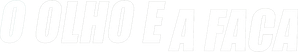 O Olho e a Faca — Logos 1