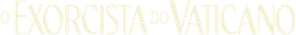 O Exorcista do Papa
