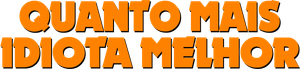 Quanto Mais Idiota Melhor — Logos 2