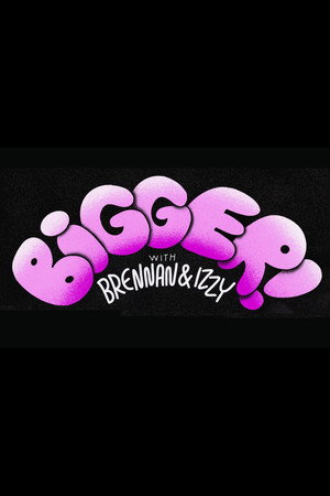 Bigger! With Brennan and Izzy 9
