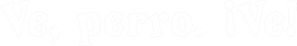 Vai, Cachorro. Vai! — Logos 4