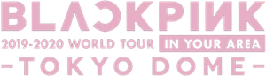 BLACKPINK 2019-2020 WORLD TOUR IN YOUR AREA-TOKYO DOME