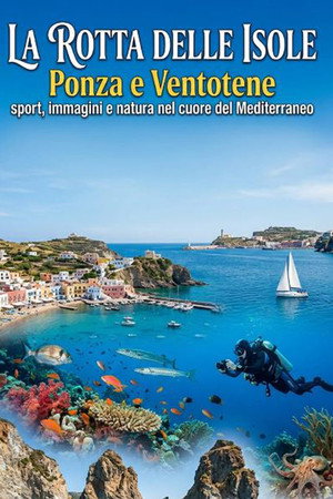 LA ROTTA DELLE ISOLE – Ponza e Ventotene, sport, immagini e natura nel cuore del Mediterraneo