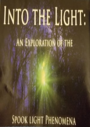Poster Into The Light: An Exploration of the Spook Light Phenomena 2018