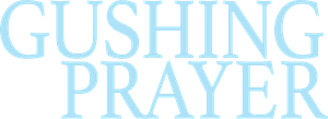 Gushing Prayer