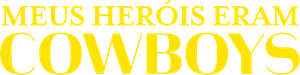 Meus Heróis Eram Cowboys