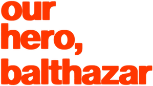 Our Hero, Balthazar