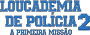Loucademia de Polícia 2: A Primeira Missão