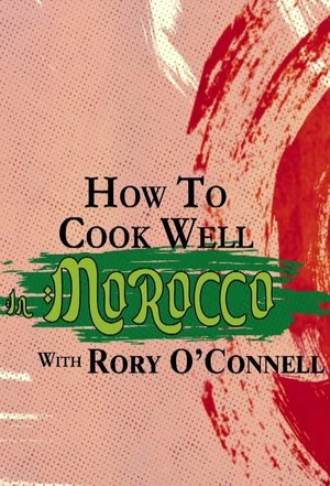 How To Cook Well In Morocco with Rory O'Connell (2025)
