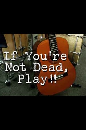 If You're Not Dead, Play!,