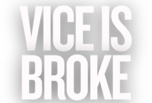 Vice Is Broke