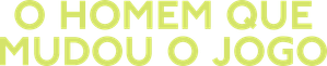 O Homem Que Mudou o Jogo