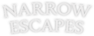 Narrow Escapes
