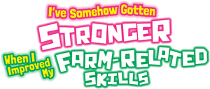 I've Somehow Gotten Stronger When I Improved My Farm-Related Skills.