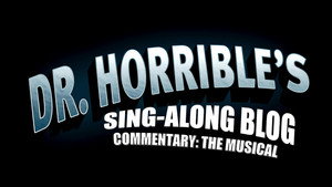 Dr. Horrible's Sing-Along Blog Specials: Dr. Horrible's Sing-Along Blog (Commentary: The Musical)