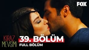 Kiraz Mevsimi: 1×39