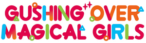 Gushing Over Magical Girls