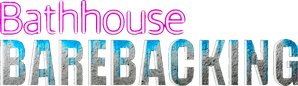 Bathhouse Barebacking