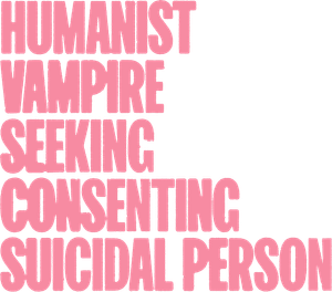 Humanist Vampire Seeking Consenting Suicidal Person