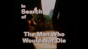In Search of... The Man Who Would Not Die