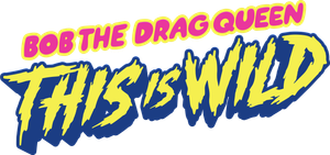 Bob the Drag Queen: This is Wild