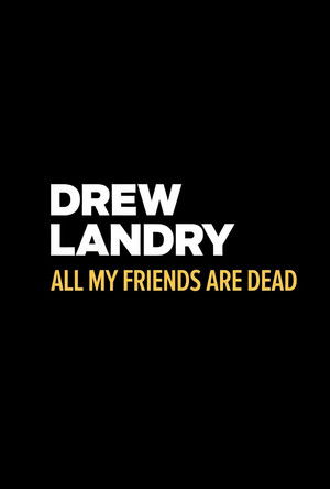 Drew Landry: All My Friends Are Dead