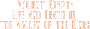 Ancient Egypt - Life and Death in the Valley of the Kings