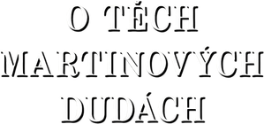 O těch Martinových dudách — Logos 1