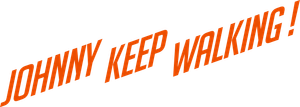 Johnny Keep Walking!