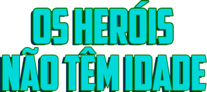 Os Heróis não têm Idade