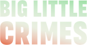 Big Little Crimes