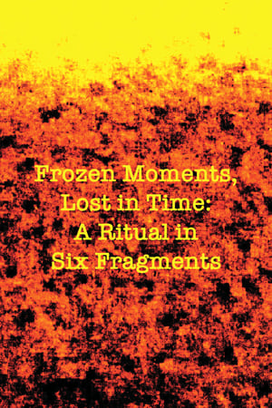 Frozen Moments, Lost in Time: A Ritual in Six Fragments 2024