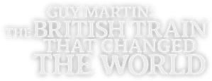 Guy Martin: The British Train That Changed the World — Logos 1