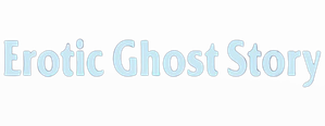 Erotic Ghost Story
