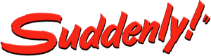 Suddenly
