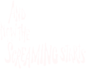And Now the Screaming Starts!