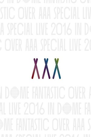 AAA Special Live 2016 in Dome -Fantastic Over- poster