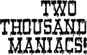 Two Thousand Maniacs!