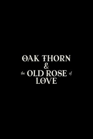 The Oak Thorn & the Old Rose of Love