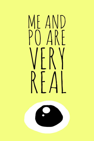 Me and Po Are Very Real