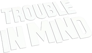 Trouble in Mind