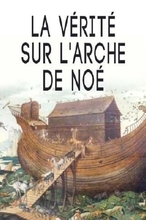 La vérité sur l'arche de Noé