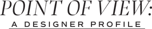 Point of View: A Designer Profile